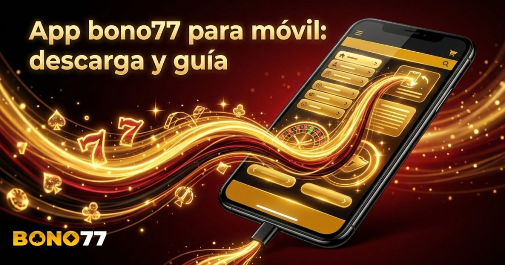 App bono77 para móvil: descarga y guía