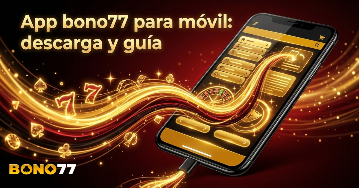 App bono77 para móvil: descarga y guía