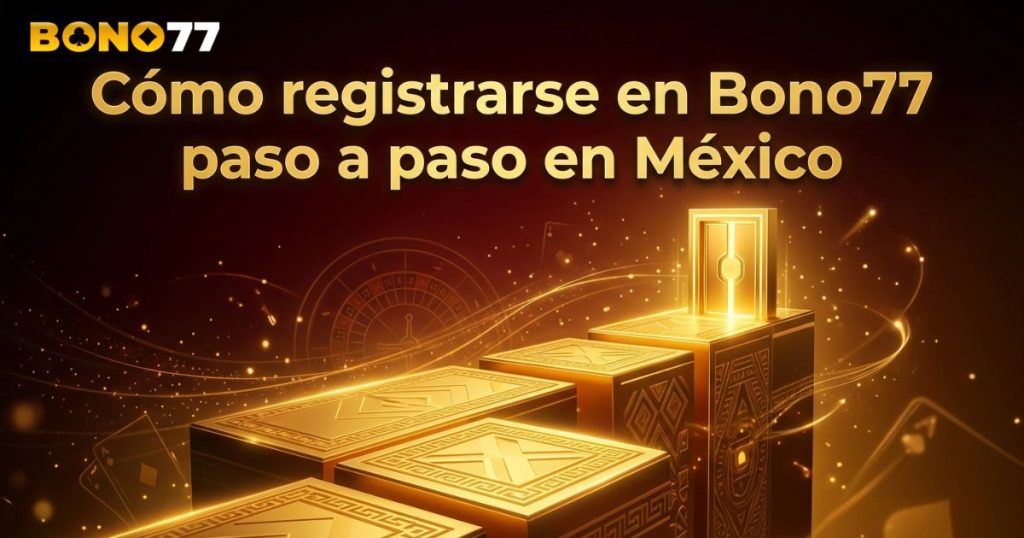 Cómo registrarse en Bono77 paso a paso en México
