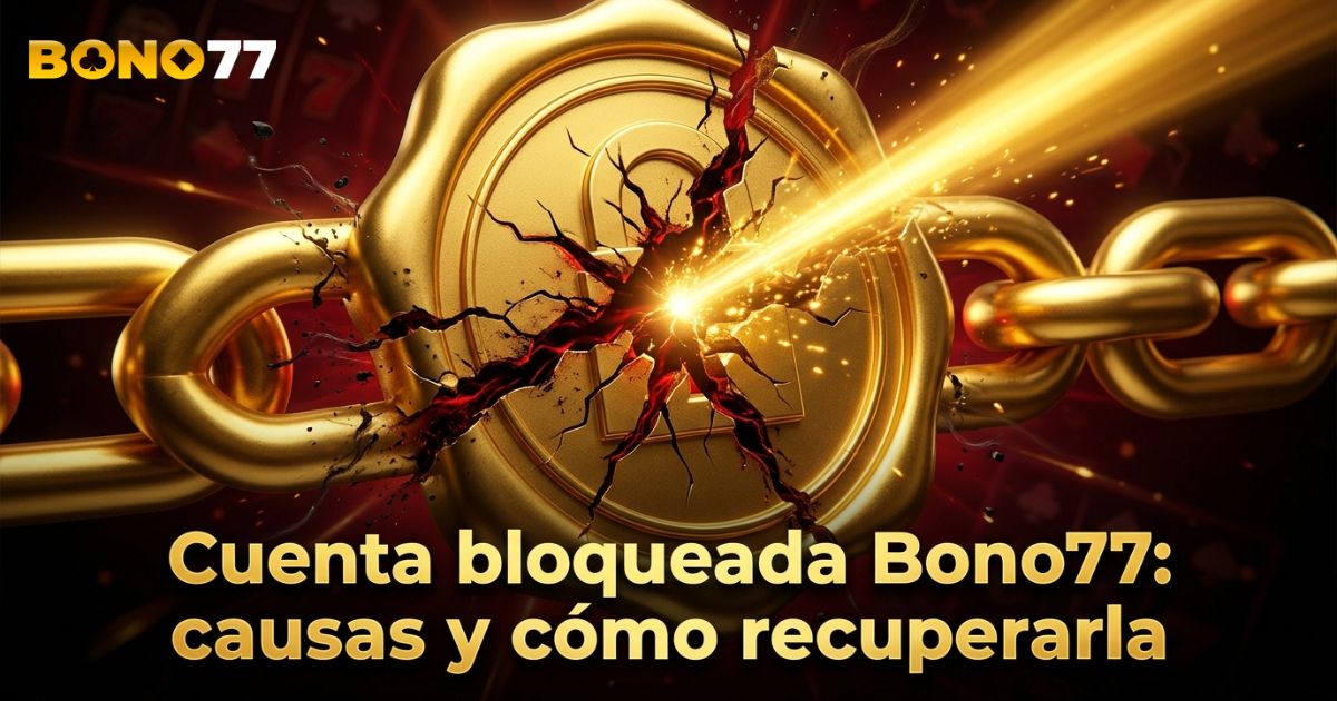 Cuenta bloqueada Bono77: causas y cómo recuperarla